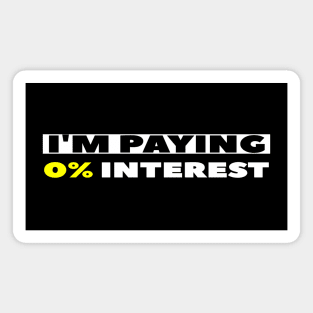 I'm Paying 0% Interest Magnet